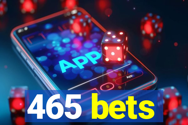 465 bets
