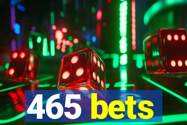465 bets