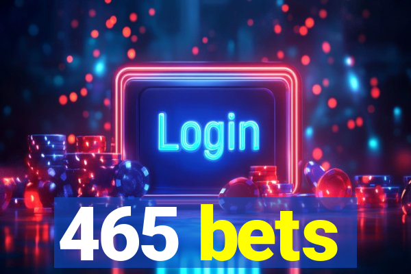 465 bets