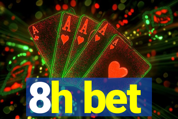 8h bet