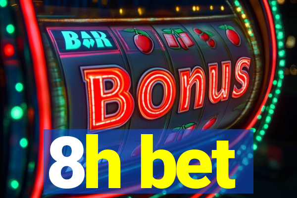 8h bet