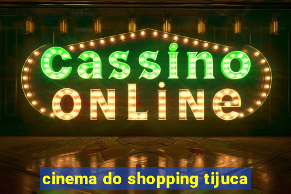 cinema do shopping tijuca