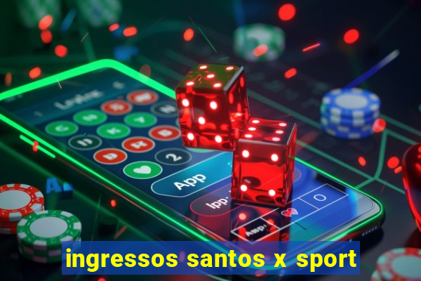ingressos santos x sport