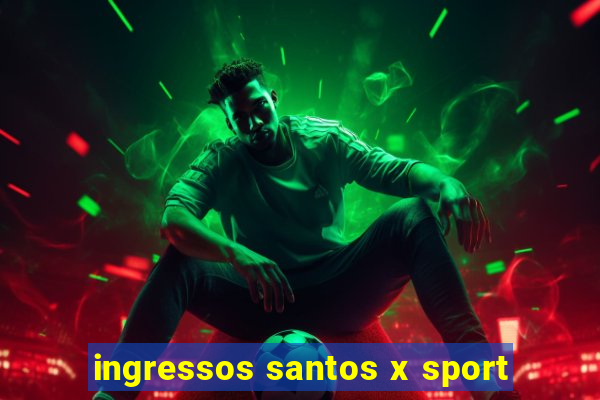 ingressos santos x sport