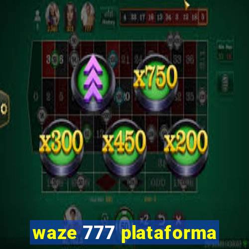 waze 777 plataforma