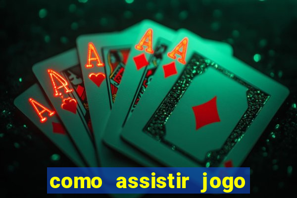 como assistir jogo sem delay