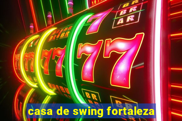 casa de swing fortaleza