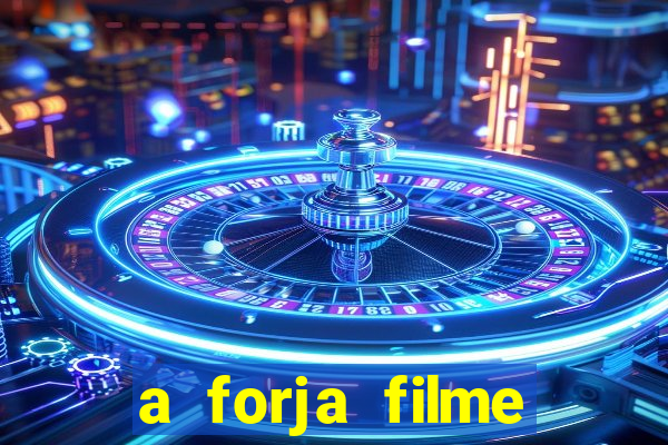 a forja filme completo dublado topflix