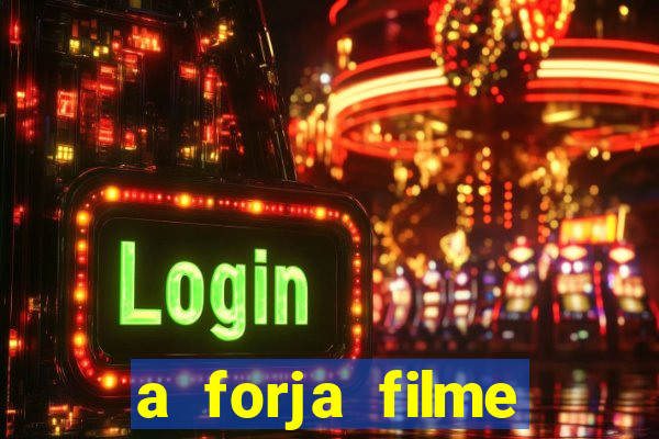 a forja filme completo dublado topflix