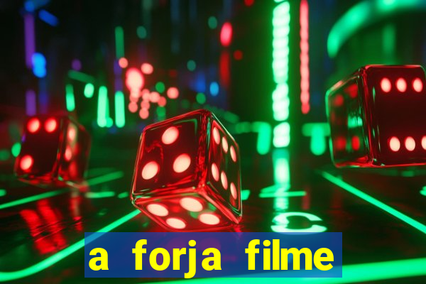 a forja filme completo dublado topflix