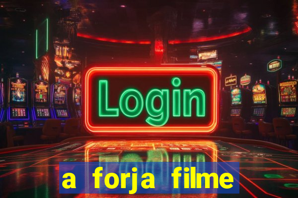 a forja filme completo dublado topflix