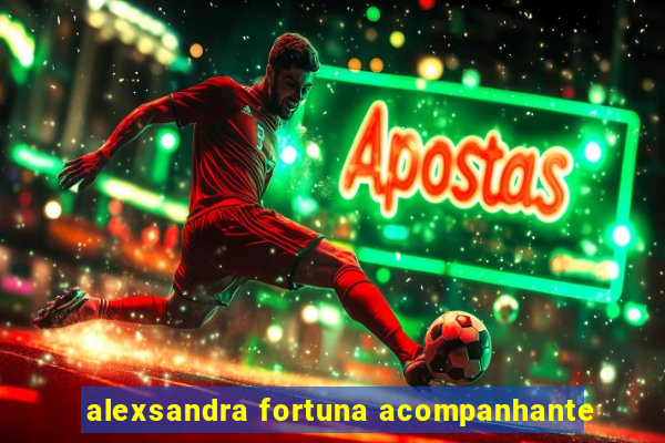alexsandra fortuna acompanhante
