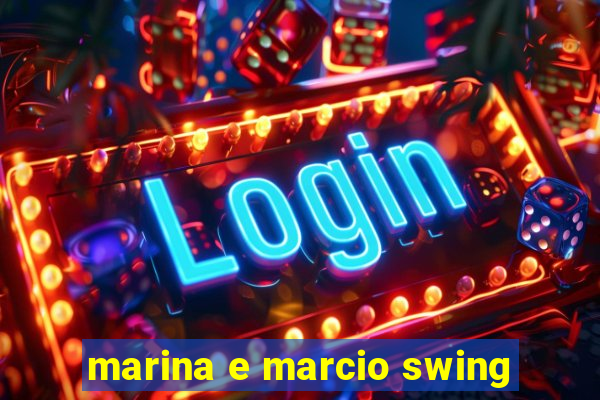 marina e marcio swing