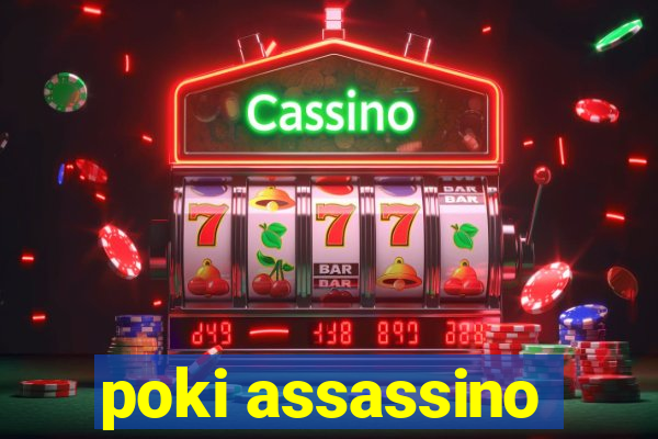 poki assassino