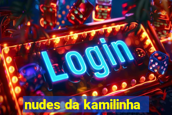 nudes da kamilinha