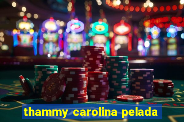 thammy carolina pelada