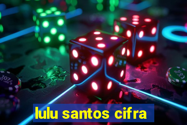 lulu santos cifra