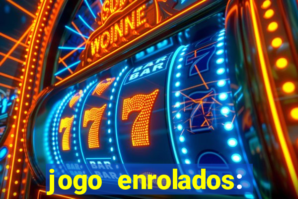 jogo enrolados: problema em dobro