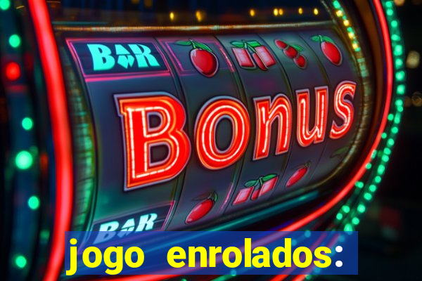 jogo enrolados: problema em dobro