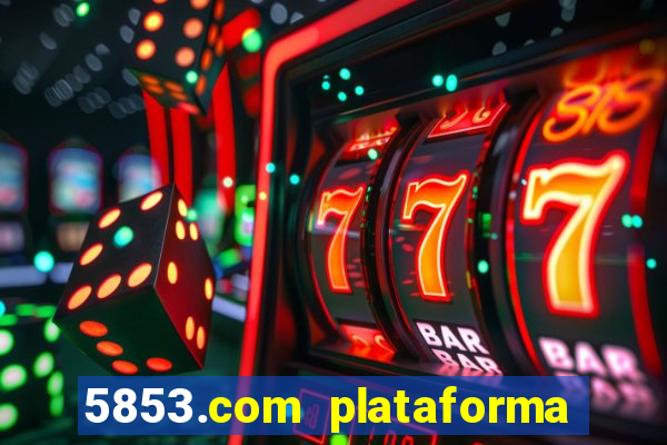 5853.com plataforma de jogos