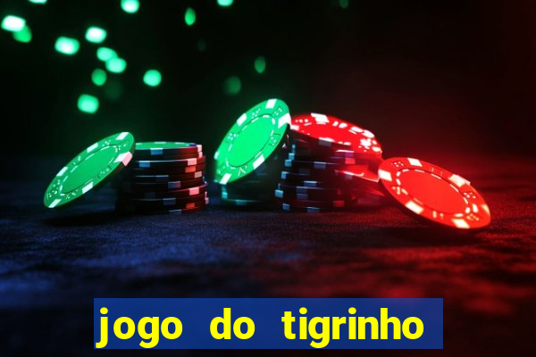 jogo do tigrinho sem depositar nada