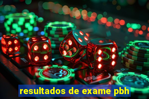 resultados de exame pbh