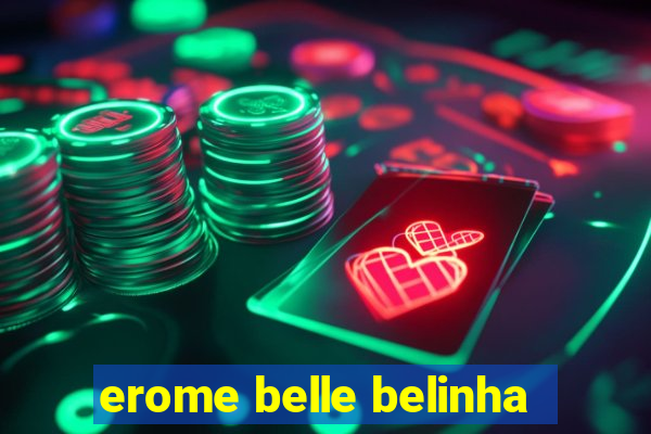 erome belle belinha