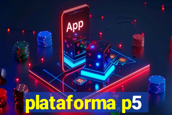 plataforma p5