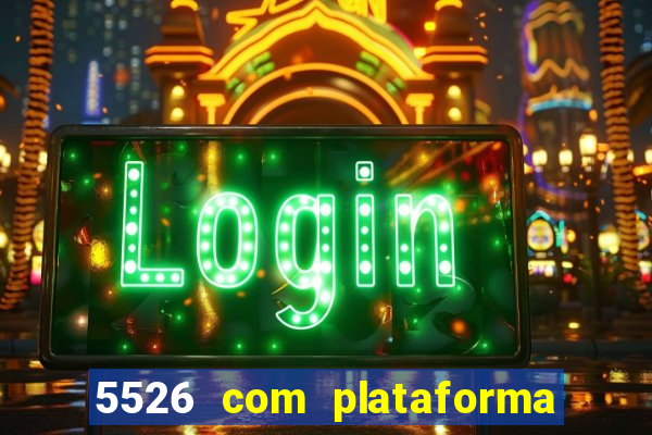 5526 com plataforma de jogos