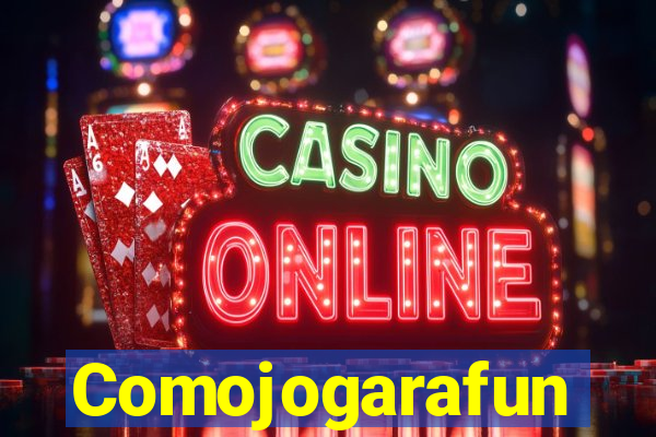 Comojogarafun
