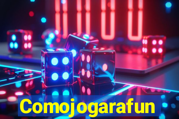 Comojogarafun