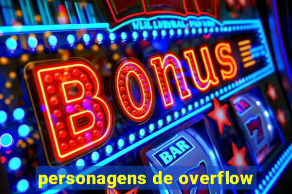 personagens de overflow