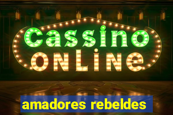 amadores rebeldes