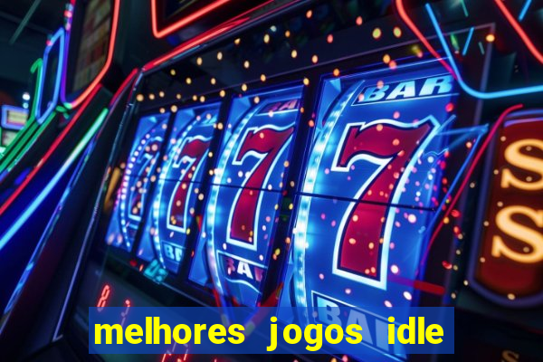 melhores jogos idle para android