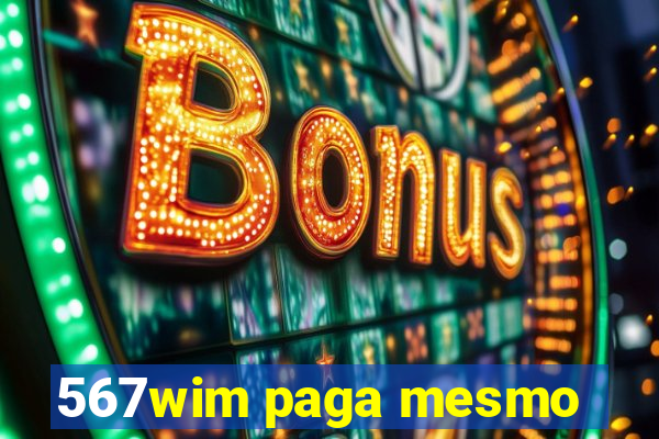 567wim paga mesmo