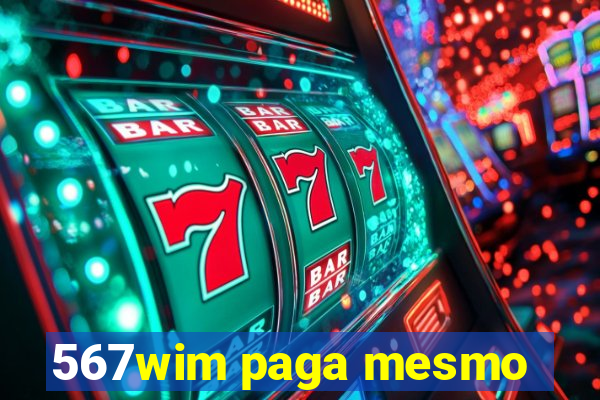567wim paga mesmo