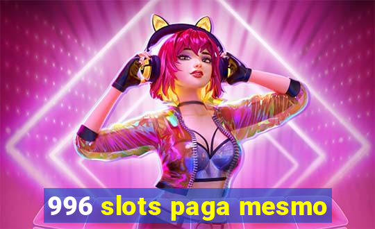 996 slots paga mesmo