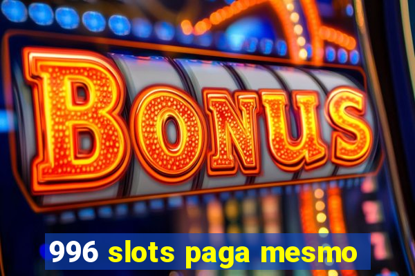 996 slots paga mesmo