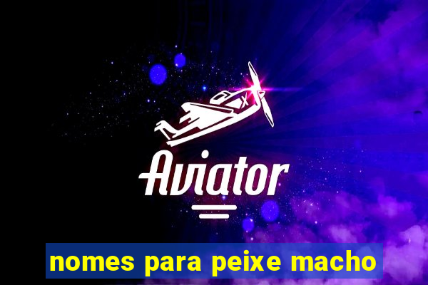 nomes para peixe macho