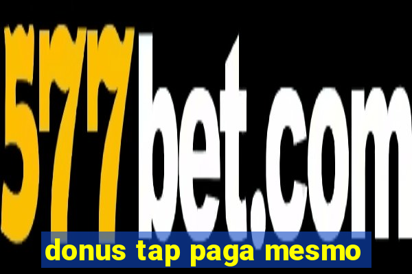 donus tap paga mesmo