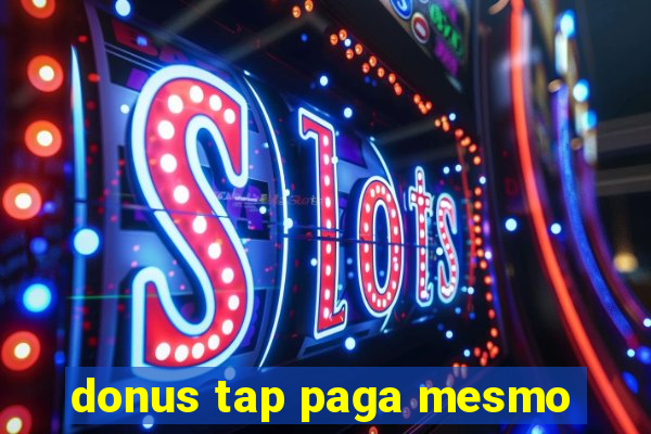 donus tap paga mesmo