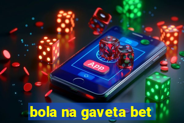 bola na gaveta bet