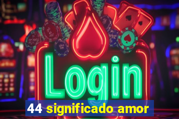 44 significado amor