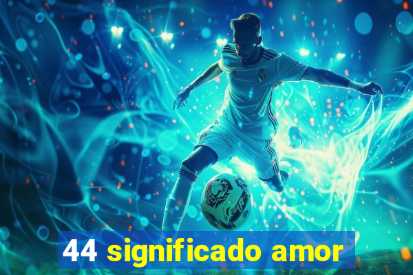 44 significado amor