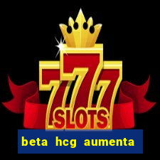 beta hcg aumenta quanto por dia