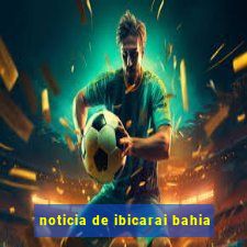 noticia de ibicarai bahia