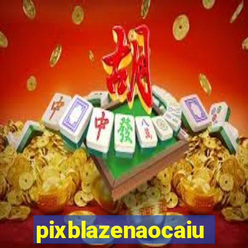 pixblazenaocaiu
