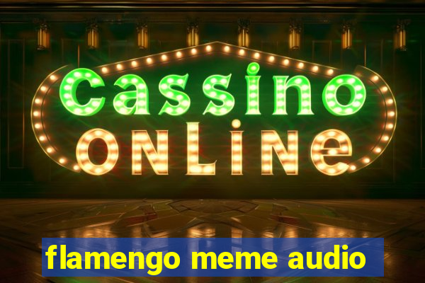 flamengo meme audio