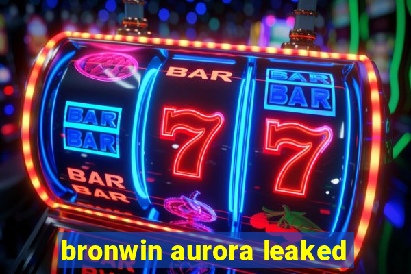 bronwin aurora leaked