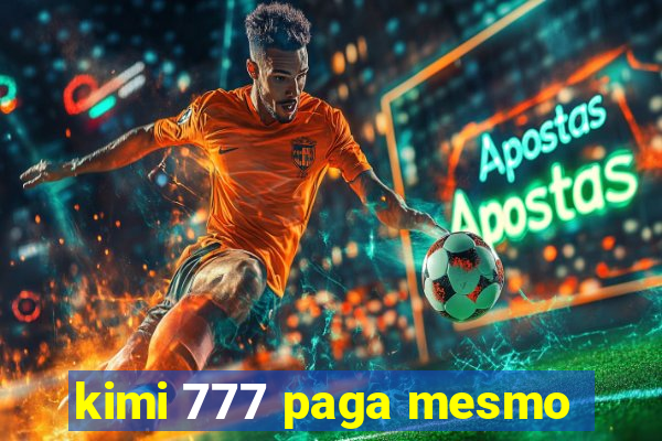 kimi 777 paga mesmo